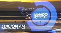 Senado Noticias - Edición AM Senado Noticias - Edición AM
