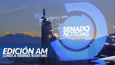 Senado Noticias - Edición AM Senado Noticias - Edición AM