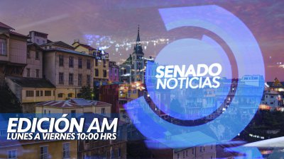 Senado Noticias - Edición AM Senado Noticias - Edición AM