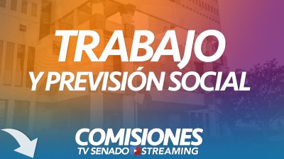 Comisión de Trabajo y Previsión social Comisión de Trabajo y Previsión social