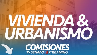 Comisión de Vivienda y Urbanismo Comisión de Vivienda y Urbanismo