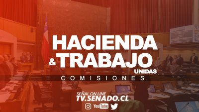 Comisión de Hacienda y Trabajo, unidas Comisión de Hacienda y Trabajo, unidas