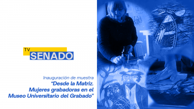Inauguración Exposición de Grabados "Desde de la Matriz, mujeres grabadoras en el Museo Universitario del Grabado"