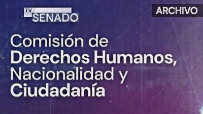 Comisión de Derechos Humanos, Nacionalidad y Ciudadanía