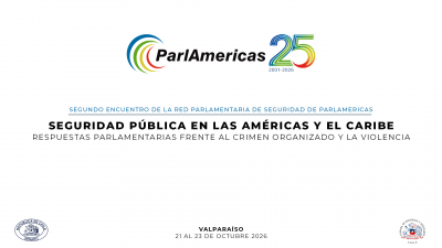 Segundo Encuentro de la Red Parlamentaria de Seguridad de ParlAmericas